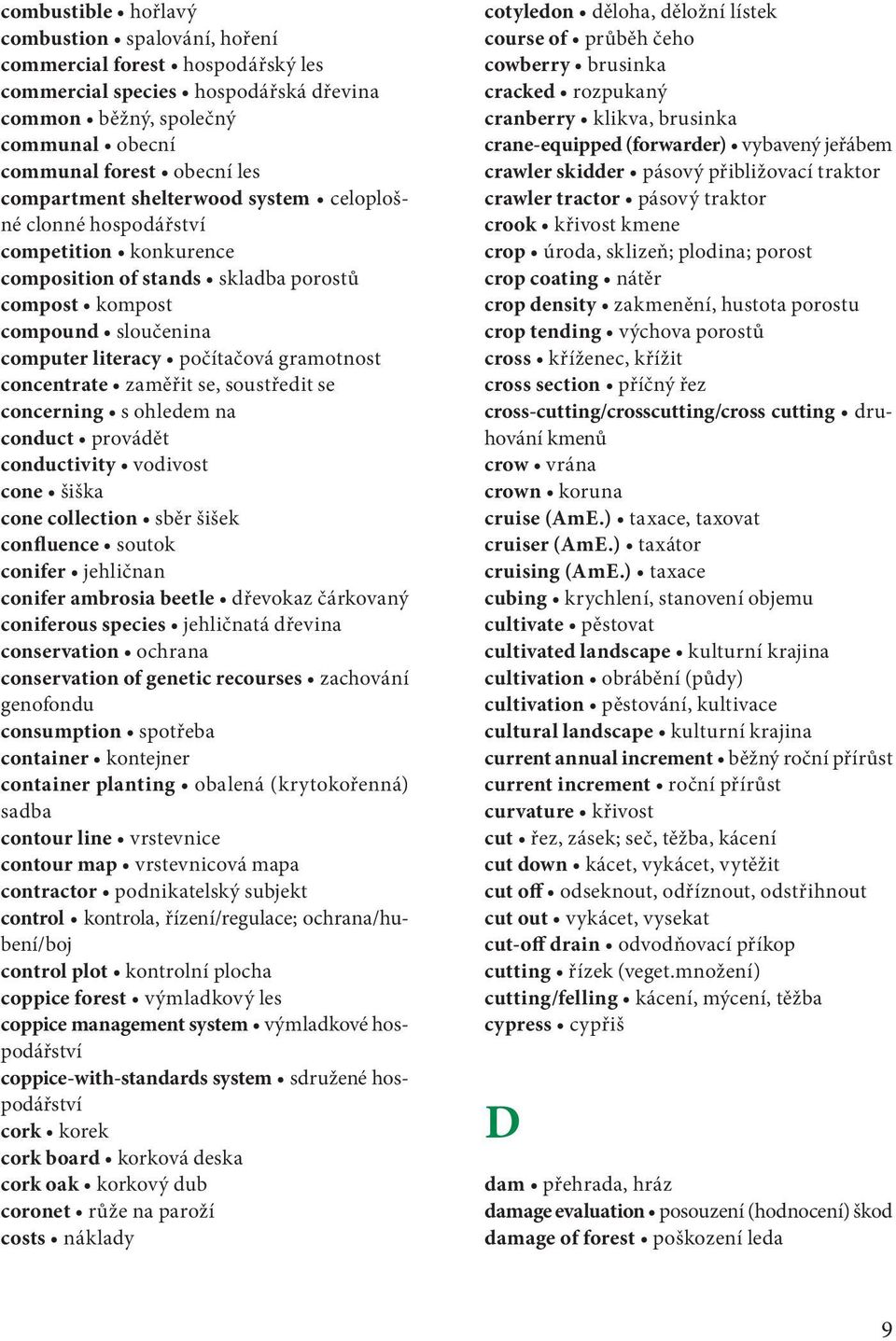 zaměřit se, soustředit se concerning s ohledem na conduct provádět conductivity vodivost cone šiška cone collection sběr šišek confluence soutok conifer jehličnan conifer ambrosia beetle dřevokaz