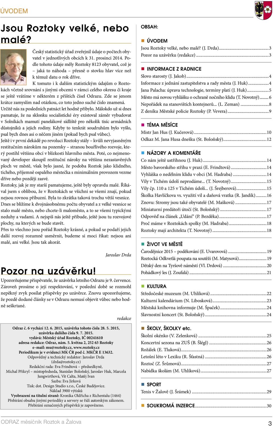 K tomuto i k dalším statistickým údajům o Roztokách včetně srovnání s jinými obcemi v rámci celého okresu či kraje se ještě vrátíme v některém z příštích čísel Odrazu.