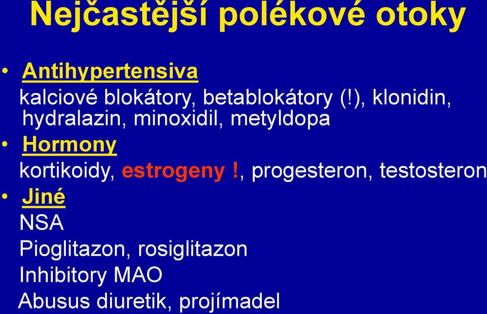 ), klonidin, hydralazin, minoxidil, metyldopa Hormony