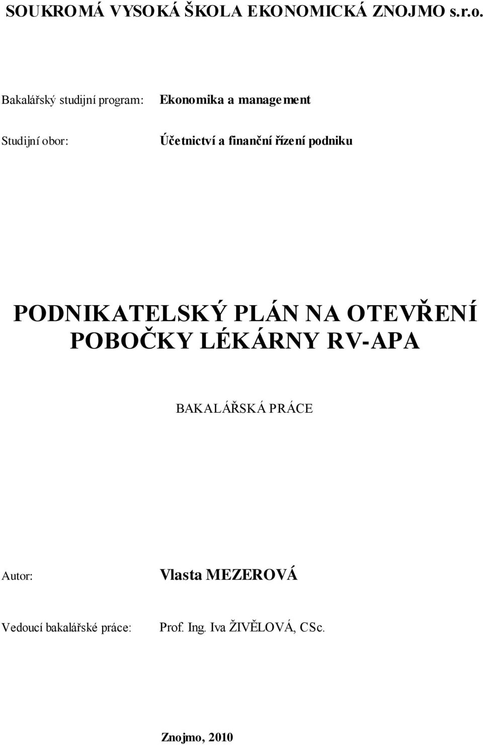 a finanční řízení podniku PODNIKATELSKÝ PLÁN NA OTEVŘENÍ POBOČKY LÉKÁRNY