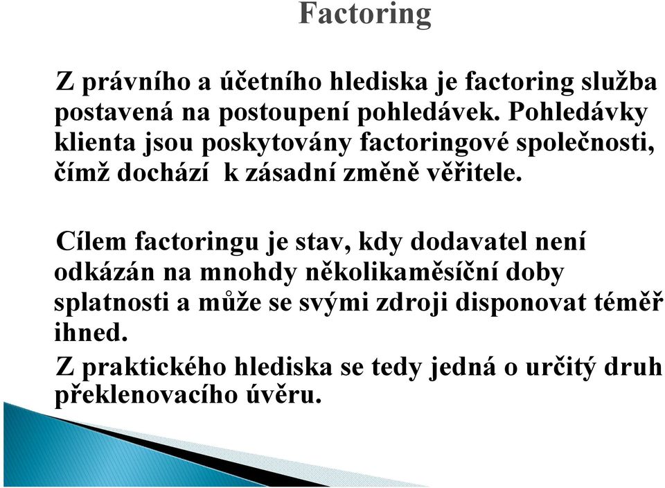 Cílem factoringu je stav, kdy dodavatel není odkázán na mnohdy několikaměsíční doby splatnosti a může