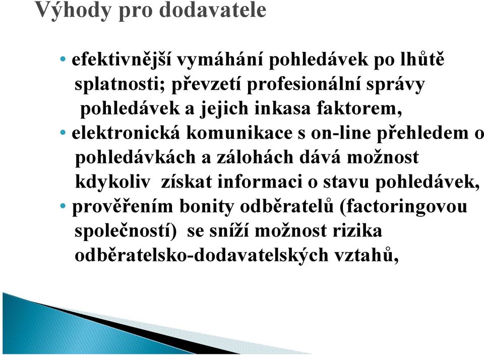 přehledem o pohledávkách a zálohách dává možnost kdykoliv získat informaci o stavu pohledávek,