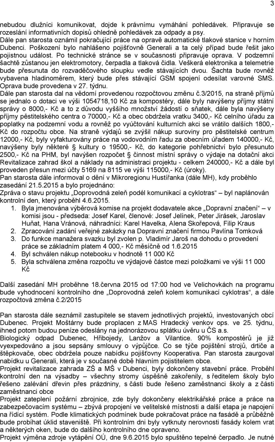 Po technické stránce se v současnosti připravuje oprava. V podzemní šachtě zůstanou jen elektromotory, čerpadla a tlaková čidla.