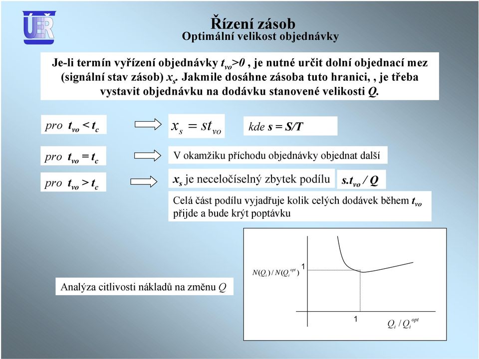 pro t vo < t c x s = st vo kde s = S/ pro t vo = t c V okamžiku příchodu objednávky objednat další pro t vo > t c x s je neceločíselný zbytek