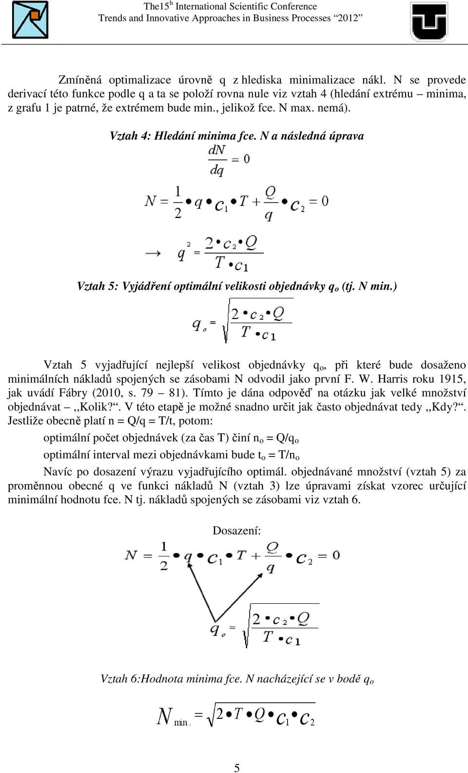 Vztah 4: Hledání minima fce. N a následná úprava Vztah 5: Vyjádření optimální velikosti objednávky q o (tj. N min.