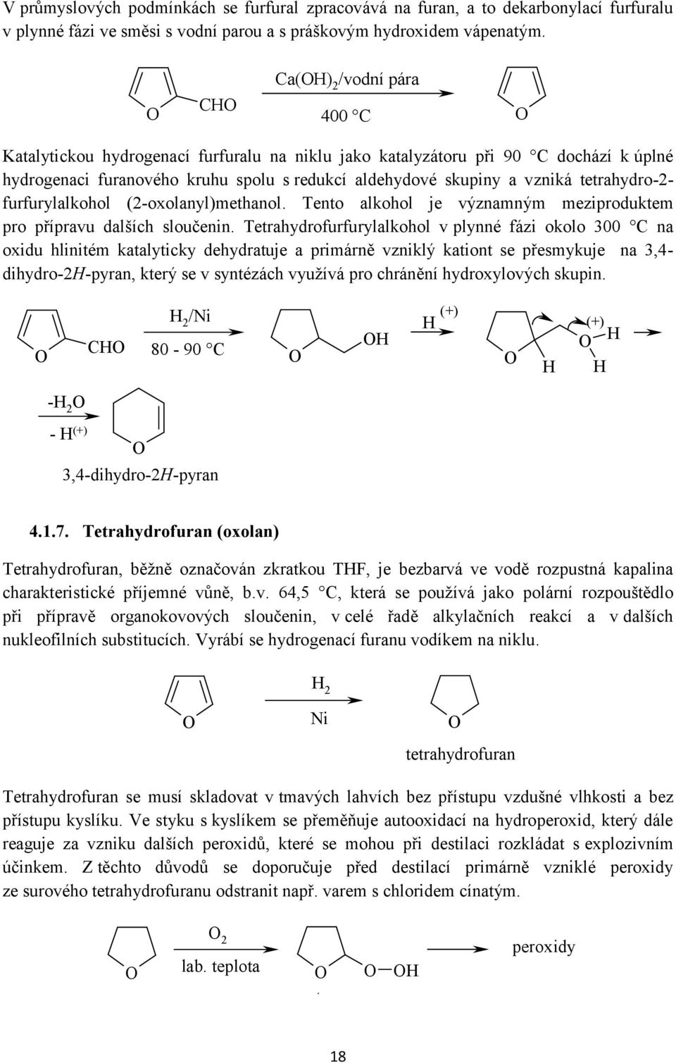 furfurylalkohol ( -oxolanyl)methanol. Tento alkohol je významným meziproduktem pro přípravu dalších sloučenin.