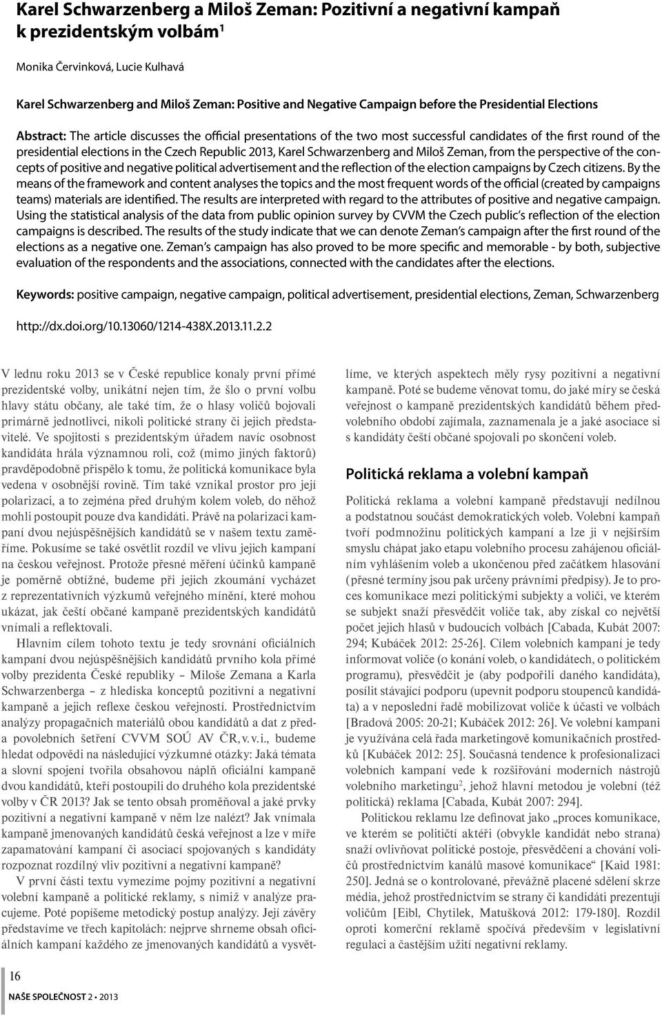 2013, Karel Schwarzenberg and Miloš Zeman, from the perspective of the concepts of positive and negative political advertisement and the reflection of the election campaigns by Czech citizens.