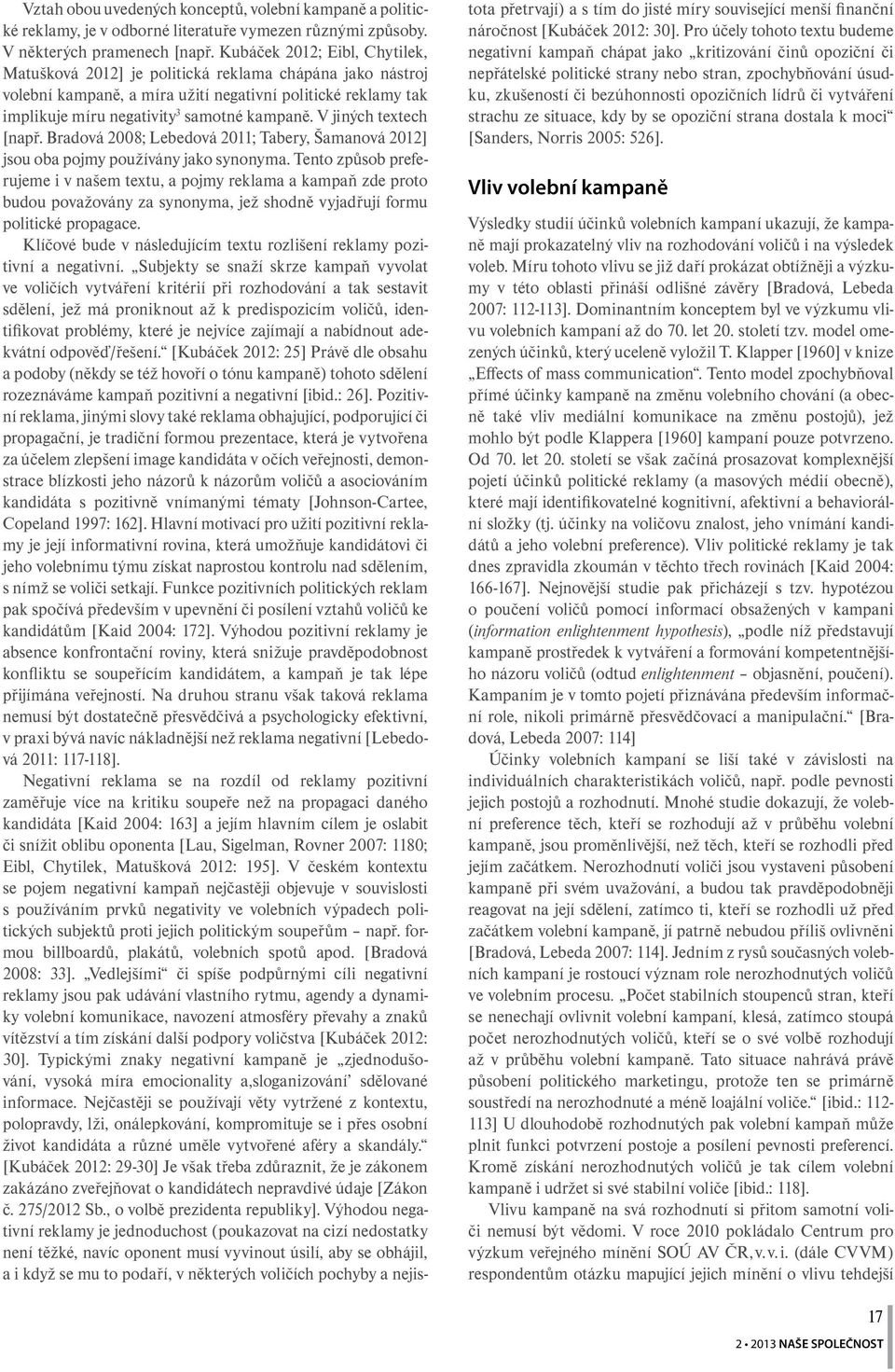 V jiných textech [např. Bradová 2008; Lebedová 2011; Tabery, Šamanová 2012] jsou oba pojmy používány jako synonyma.