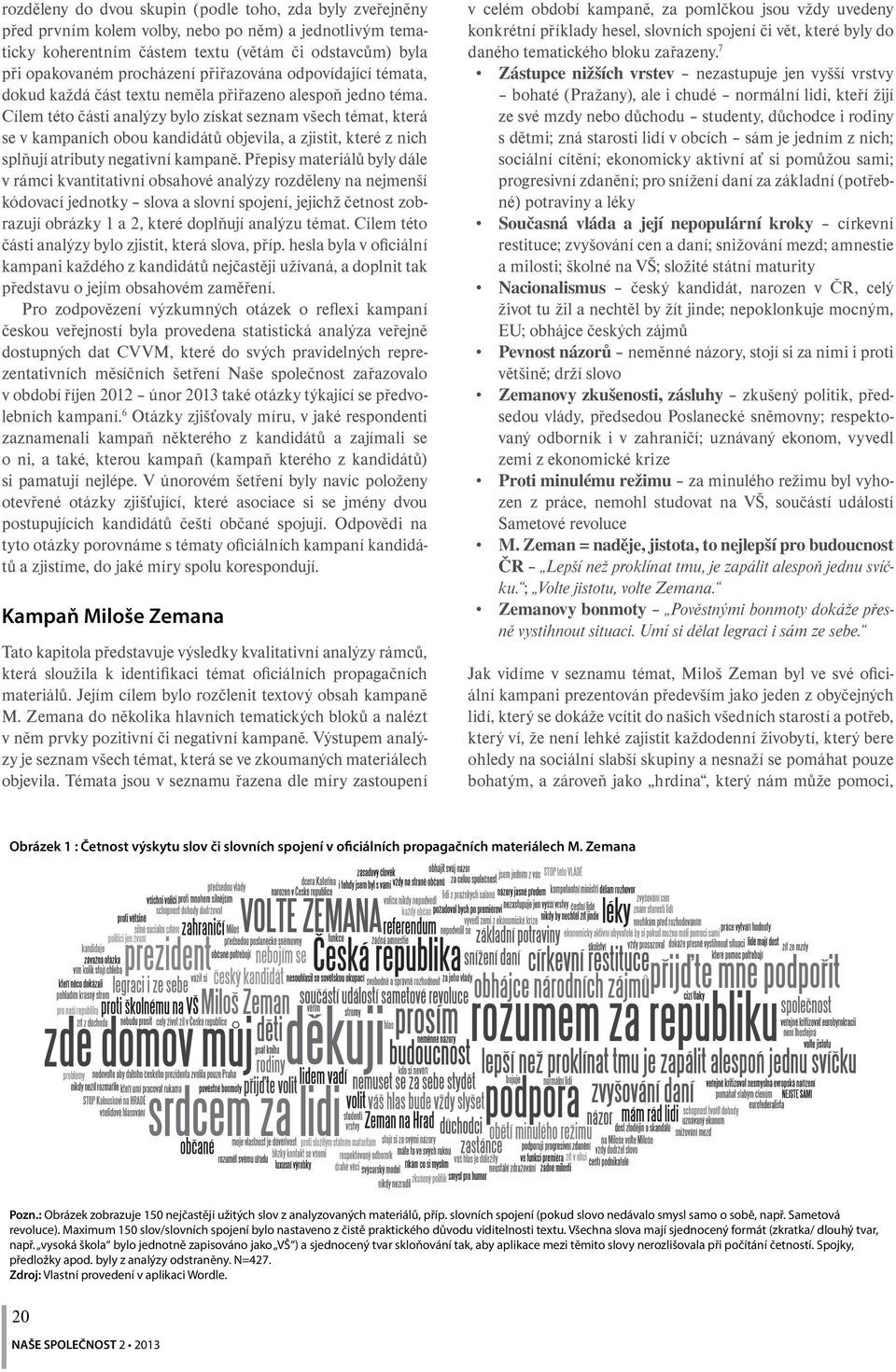 Cílem této části analýzy bylo získat seznam všech témat, která se v kampaních obou kandidátů objevila, a zjistit, které z nich splňují atributy negativní kampaně.