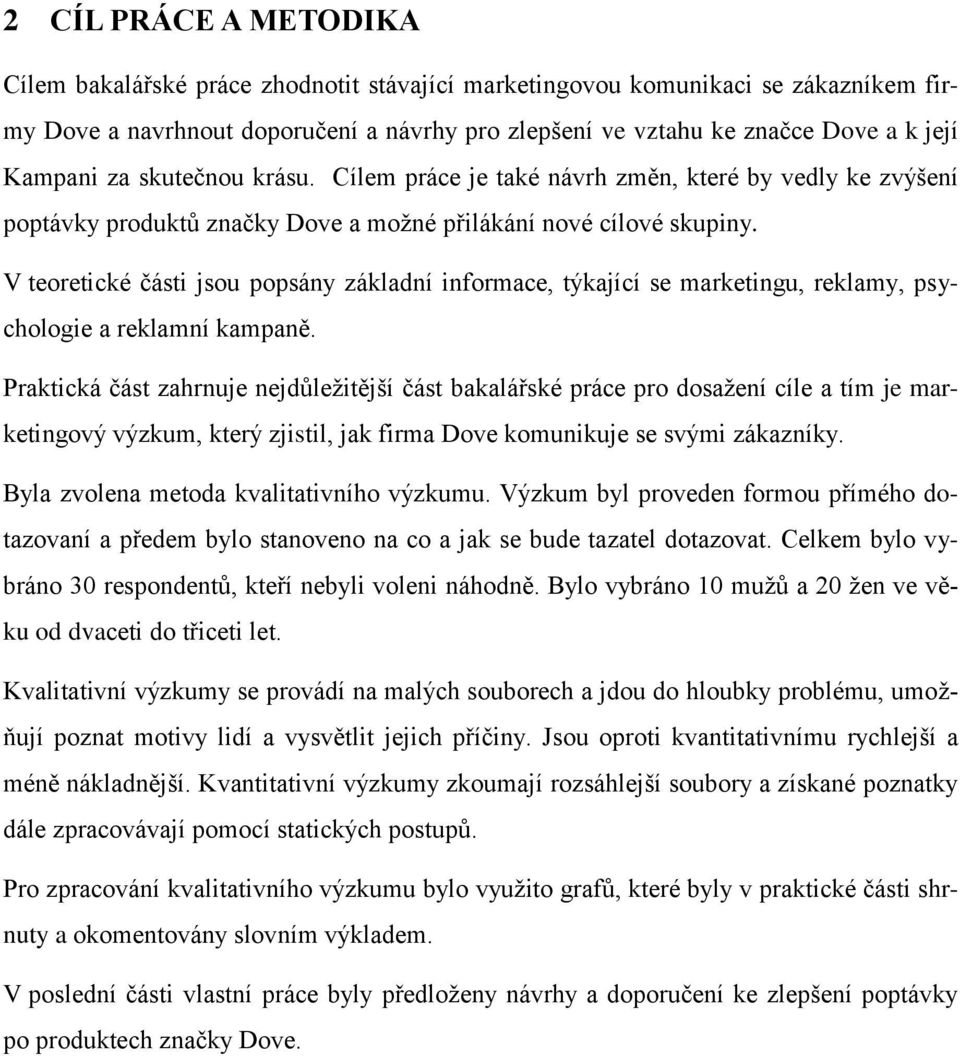 V teoretické části jsou popsány základní informace, týkající se marketingu, reklamy, psychologie a reklamní kampaně.