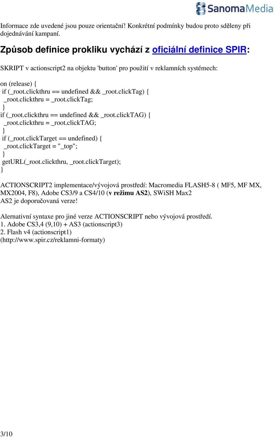 clicktag) { _root.clickthru = _root.clicktag; if (_root.clickthru == undefined && _root.clicktag) { _root.clickthru = _root.clicktag; if (_root.clicktarget == undefined) { _root.