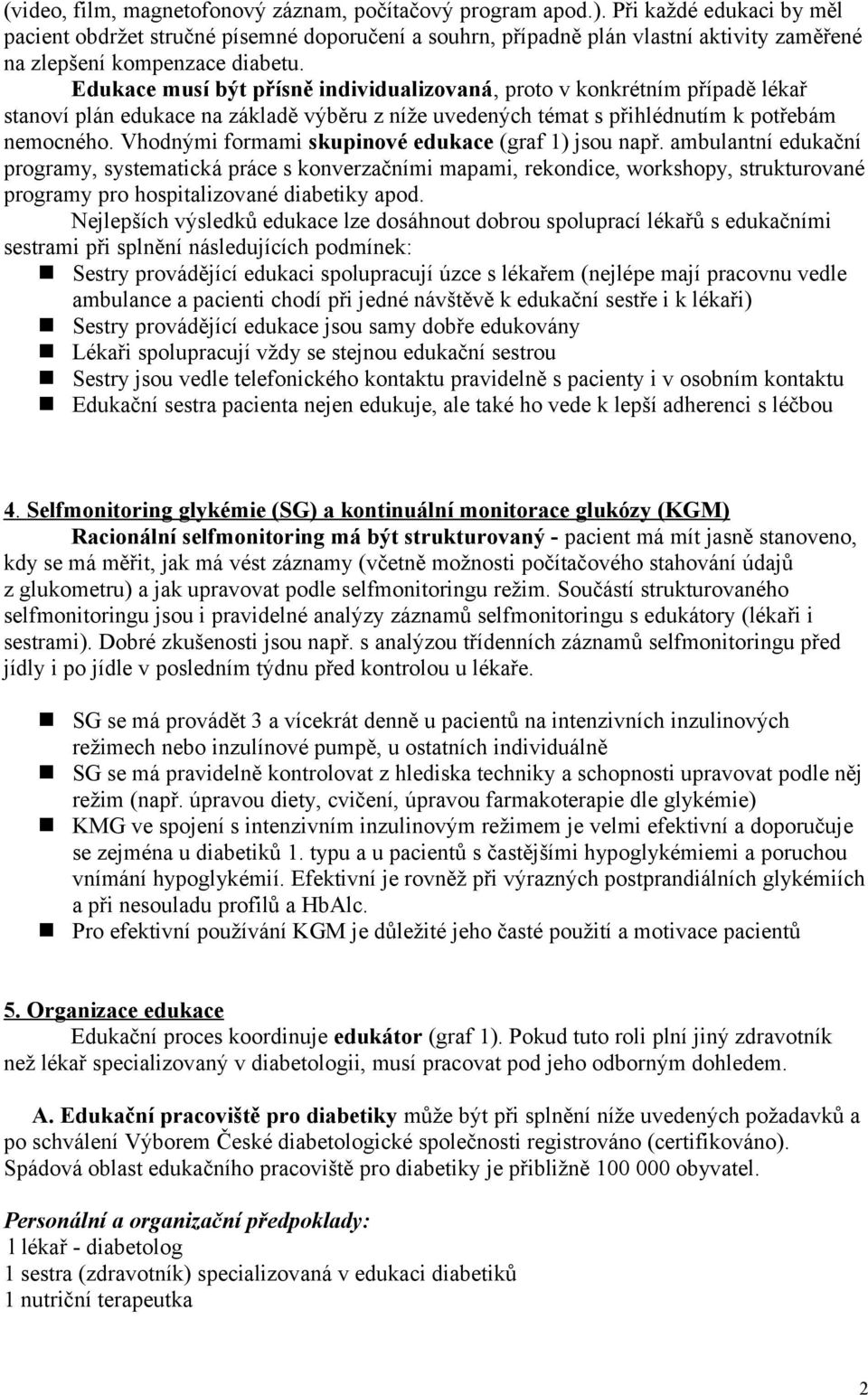 Edukace musí být přísně individualizovaná, proto v konkrétním případě lékař stanoví plán edukace na základě výběru z níže uvedených témat s přihlédnutím k potřebám nemocného.