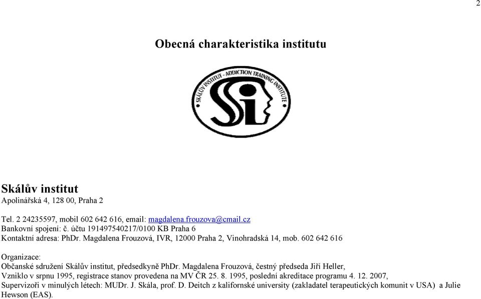 602 642 616 Organizace: Občanské sdružení Skálův institut, předsedkyně PhDr.