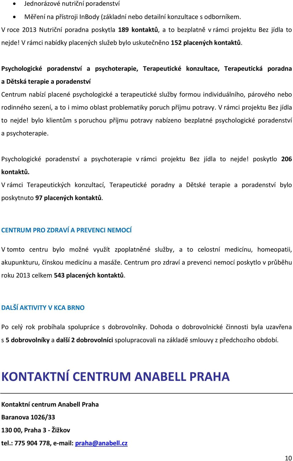 Psychologické poradenství a psychoterapie, Terapeutické konzultace, Terapeutická poradna a Dětská terapie a poradenství Centrum nabízí placené psychologické a terapeutické služby formou