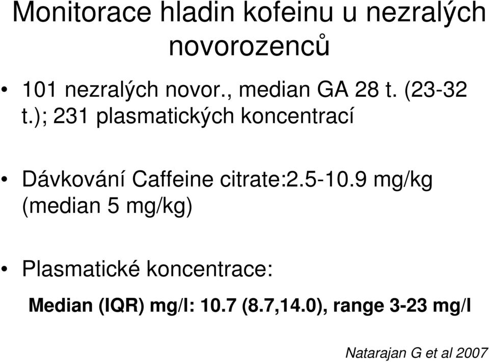 ); 231 plasmatických koncentrací Dávkování Caffeine citrate:2.5-10.