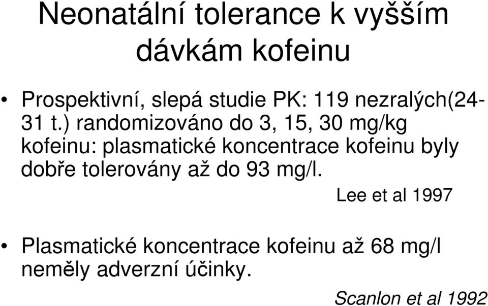 ) randomizováno do 3, 15, 30 mg/kg kofeinu: plasmatické koncentrace kofeinu