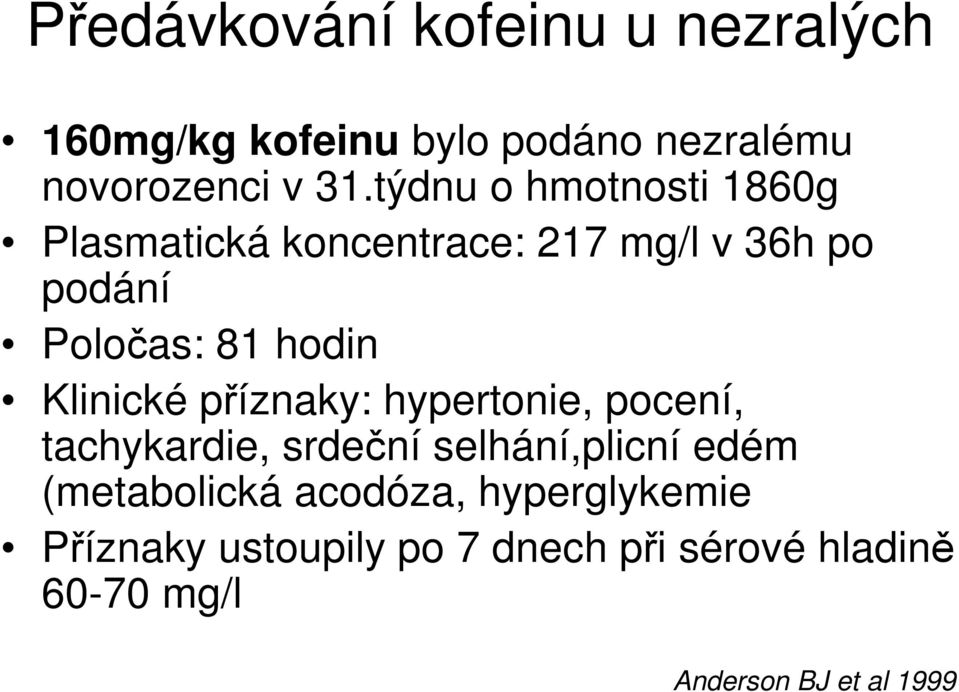 Klinické příznaky: hypertonie, pocení, tachykardie, srdeční selhání,plicní edém (metabolická