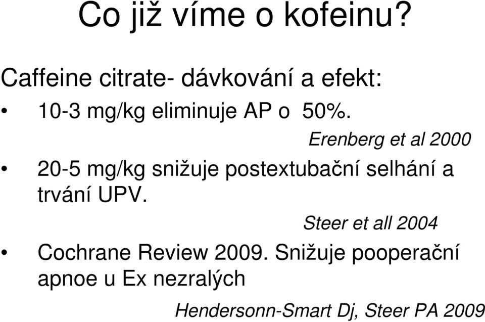 Erenberg et al 2000 20-5 mg/kg snižuje postextubační selhání a trvání