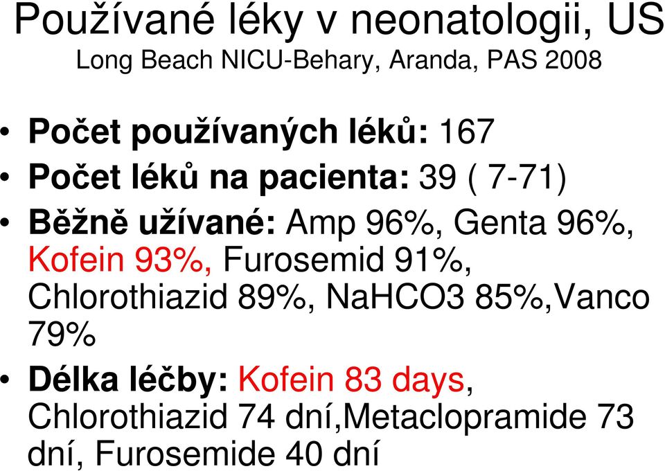 Genta 96%, Kofein 93%, Furosemid 91%, Chlorothiazid 89%, NaHCO3 85%,Vanco 79%