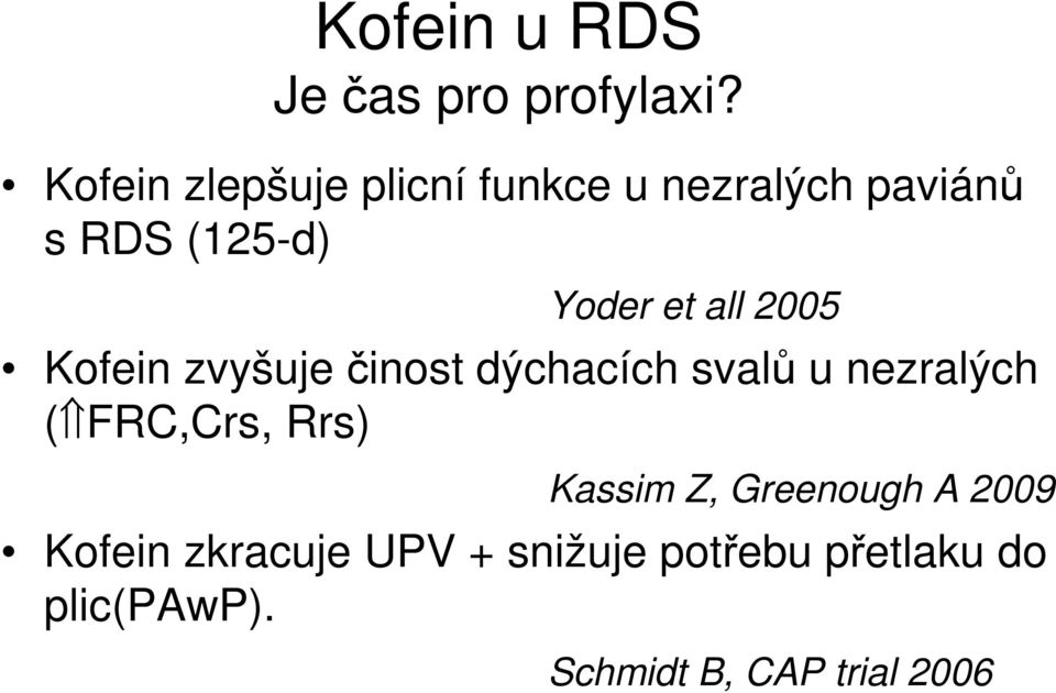 all 2005 Kofein zvyšuje činost dýchacích svalů u nezralých ( FRC,Crs, Rrs)