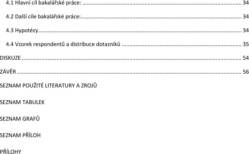 3 Hypotézy... 34 4.4 Vzorek respondentů a distribuce dotazníků.