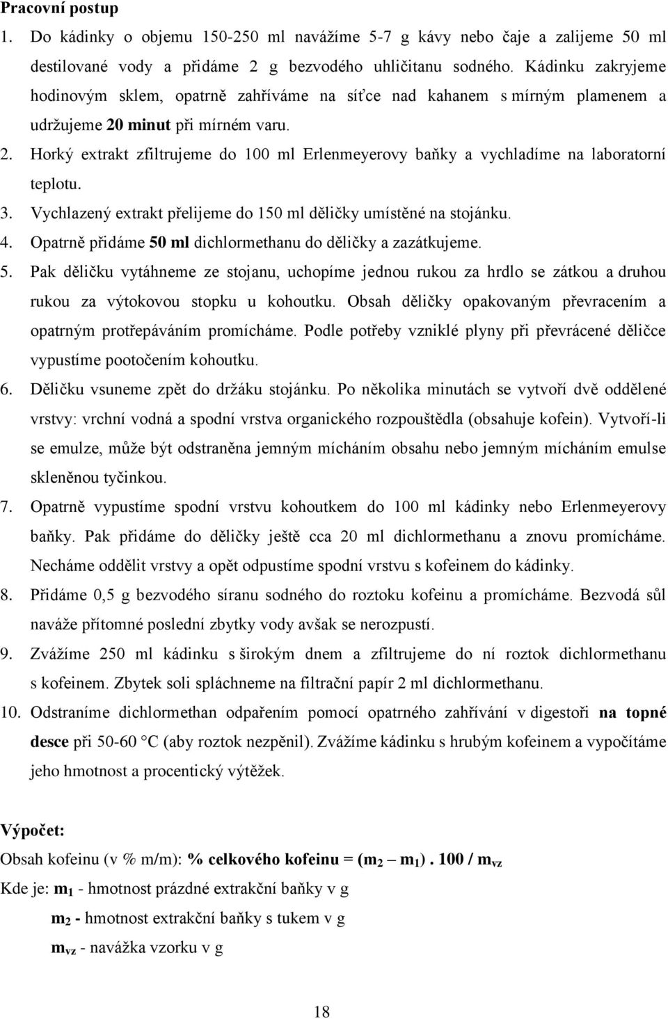 3. Vychlazený extrakt přelijeme do 150 ml děličky umístěné na stojánku. 4. Opatrně přidáme 50