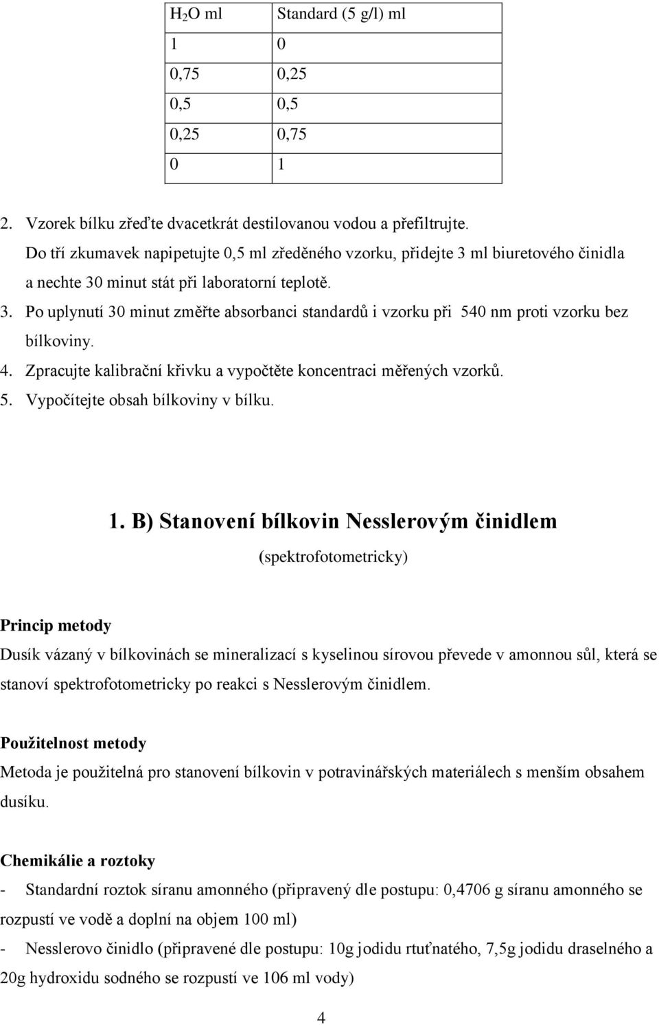 4. Zpracujte kalibrační křivku a vypočtěte koncentraci měřených vzorků. 5. Vypočítejte obsah bílkoviny v bílku. 1.