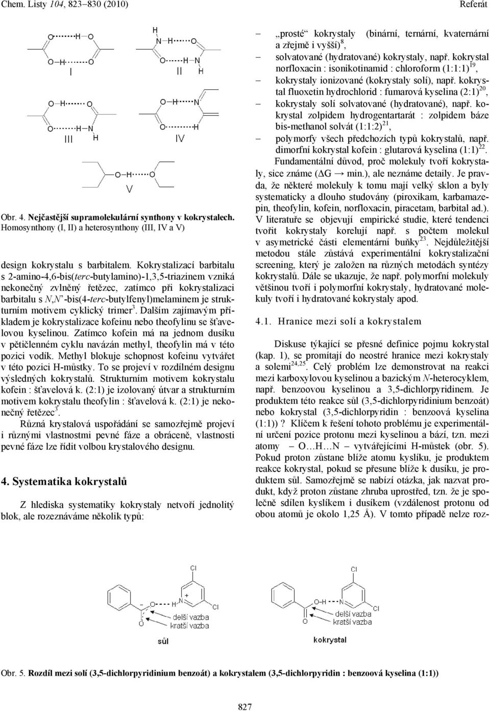 strukturním motivem cyklický trimer 3. Dalším zajímavým příkladem je kokrystalizace kofeinu nebo theofylinu se šťavelovou kyselinou.