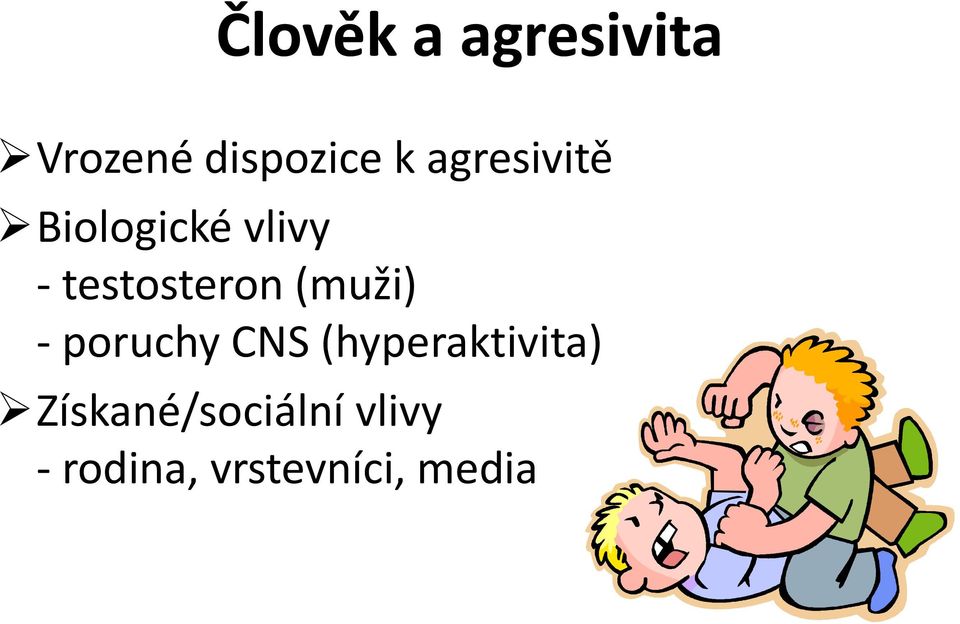 (muži) - poruchy CNS (hyperaktivita)