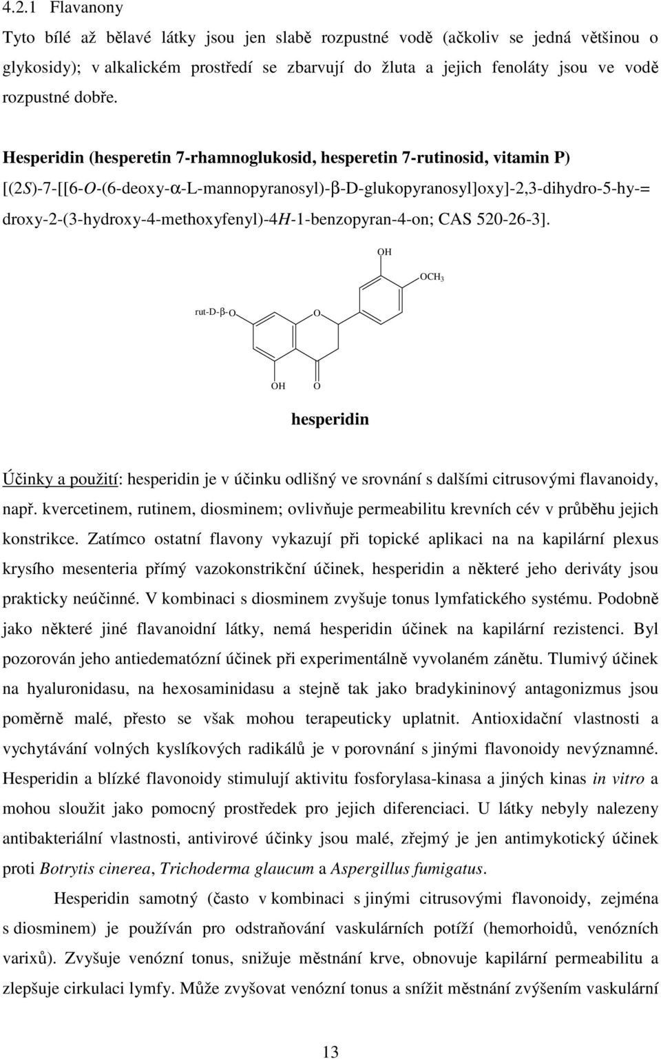 Hesperidin (hesperetin 7-rhamnoglukosid, hesperetin 7-rutinosid, vitamin P) [(2S)-7-[[6--(6-deoxy-α-L-mannopyranosyl)-β-D-glukopyranosyl]oxy]-2,3-dihydro-5-hy-=