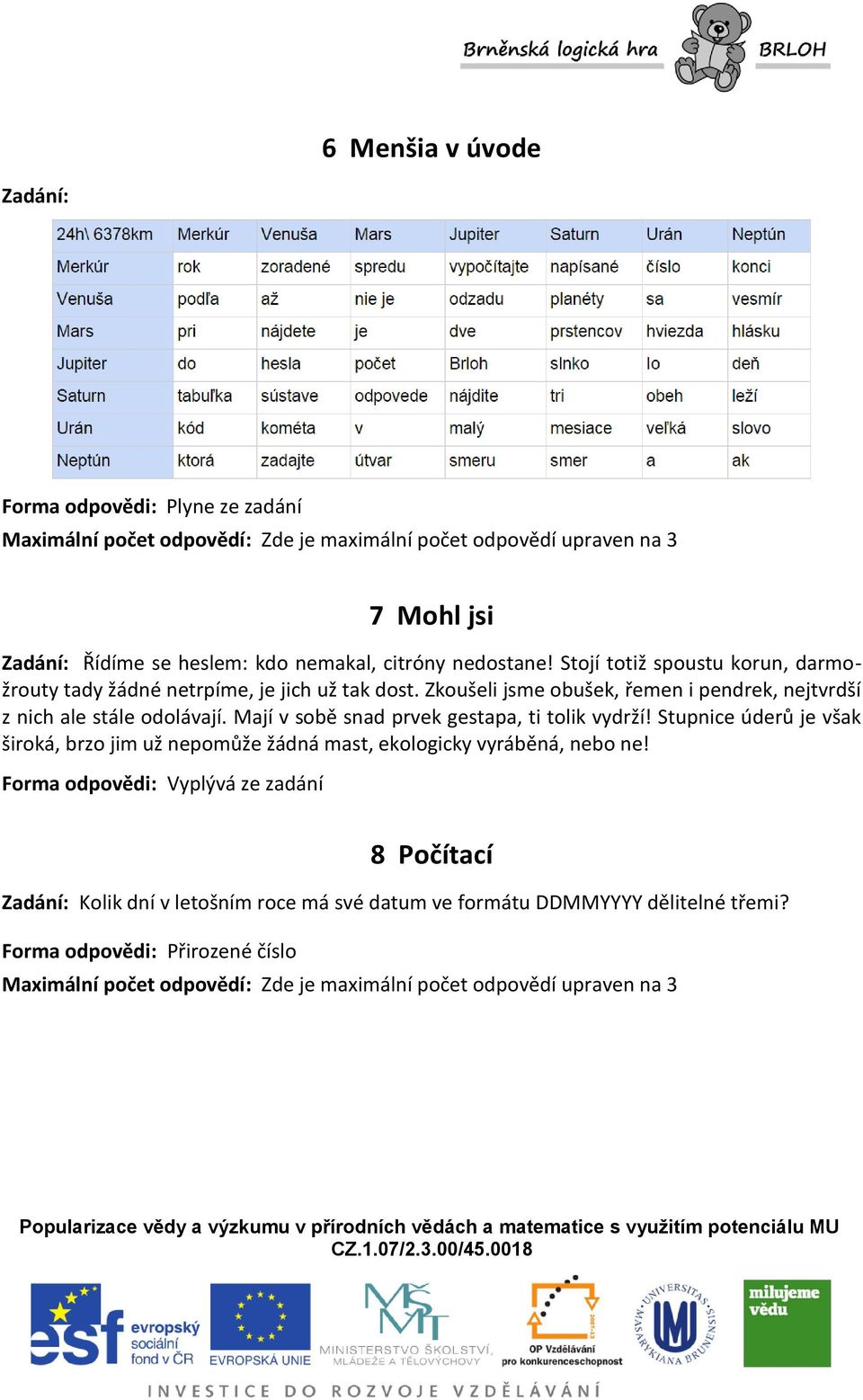 Zkoušeli jsme obušek, řemen i pendrek, nejtvrdší z nich ale stále odolávají. Mají v sobě snad prvek gestapa, ti tolik vydrží!