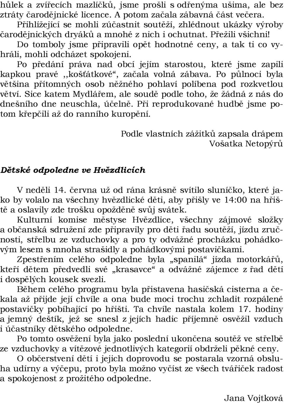 Do tomboly jsme připravili opět hodnotné ceny, a tak ti co vyhráli, mohli odcházet spokojeni.