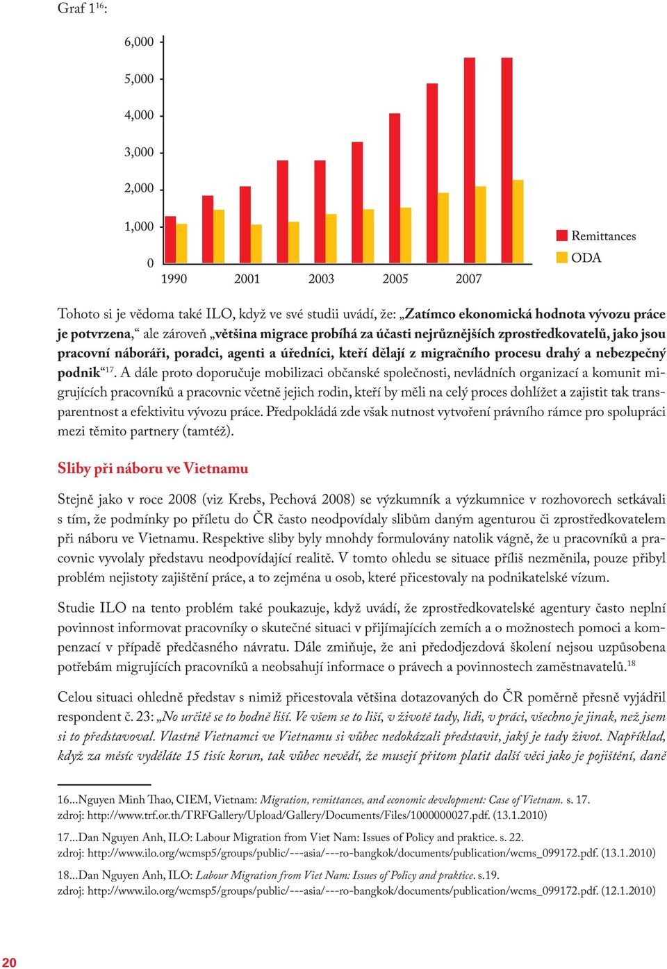 A dále proto doporučuje mobilizaci občanské společnosti, nevládních organizací a komunit migrujících pracovníků a pracovnic včetně jejich rodin, kteří by měli na celý proces dohlížet a zajistit tak