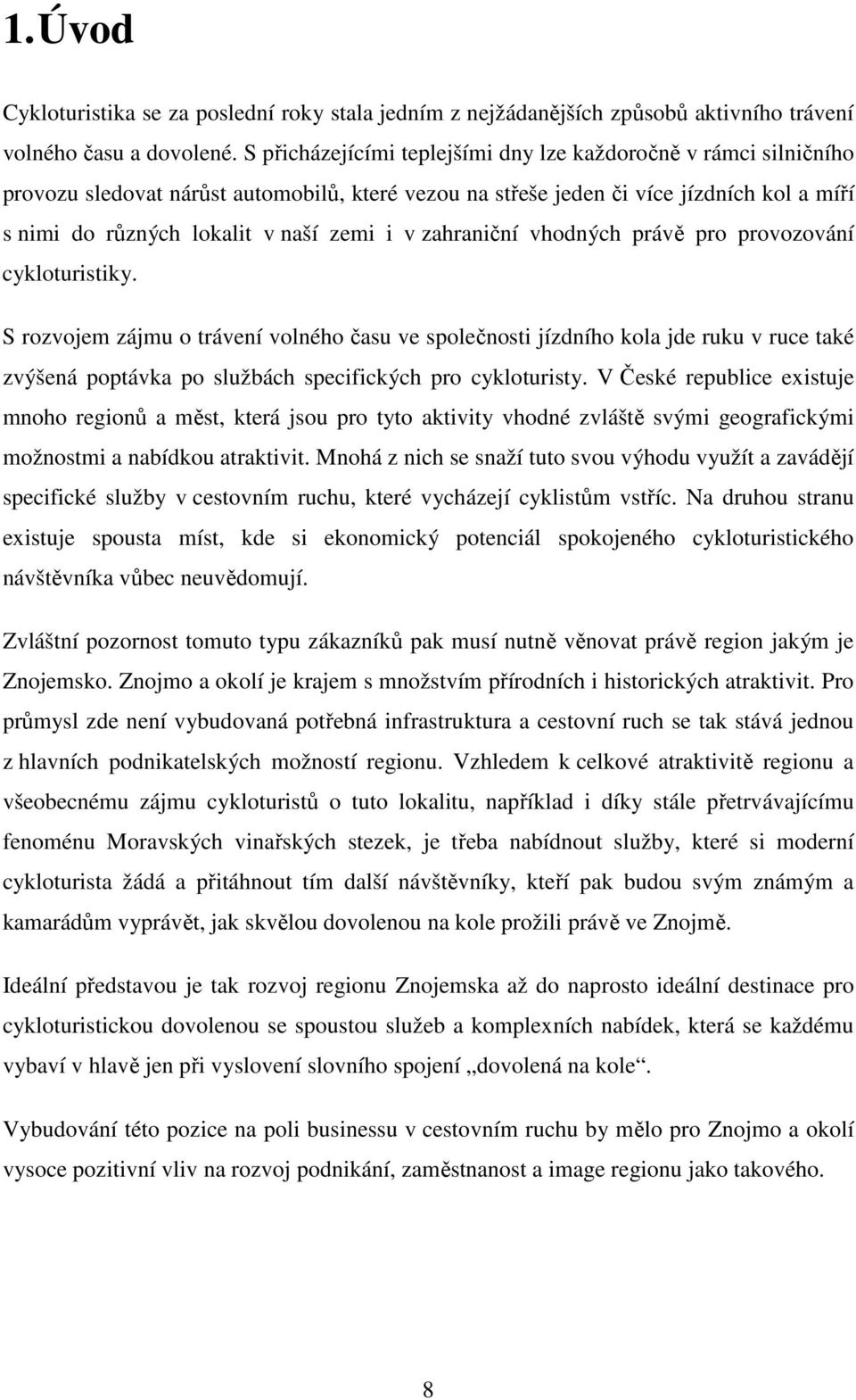 zahraniční vhodných právě pro provozování cykloturistiky.