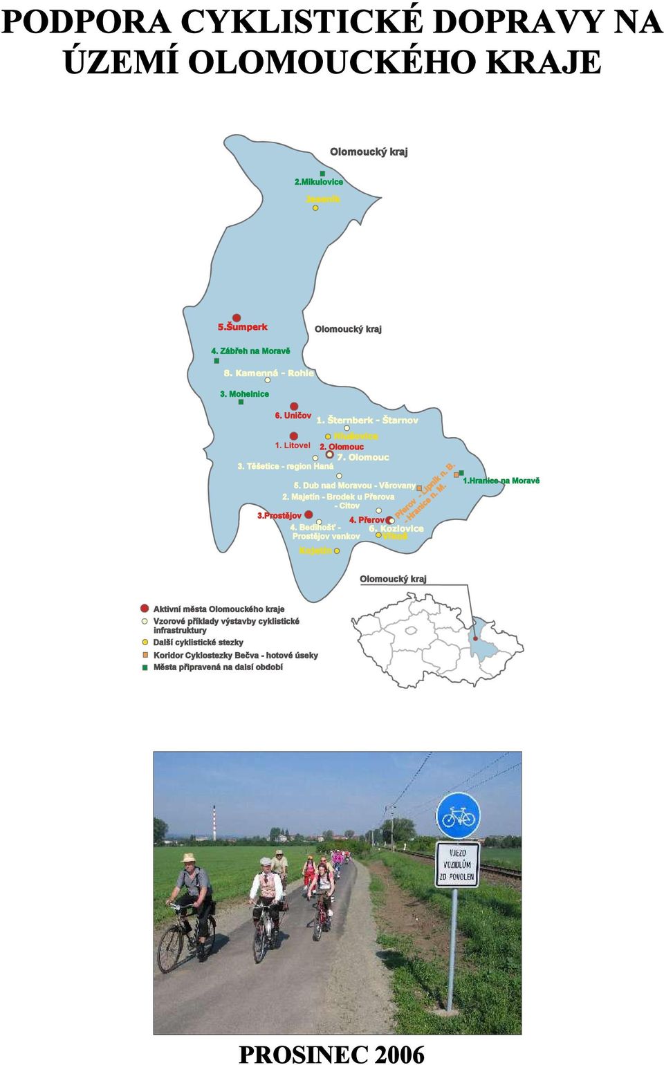 Přerov 4. Bedihošť - 6. Kozlovice Prostějov venkov Vlkoš Kojetín Přerov - Lipník n. B. - Hranice n. M. 1.