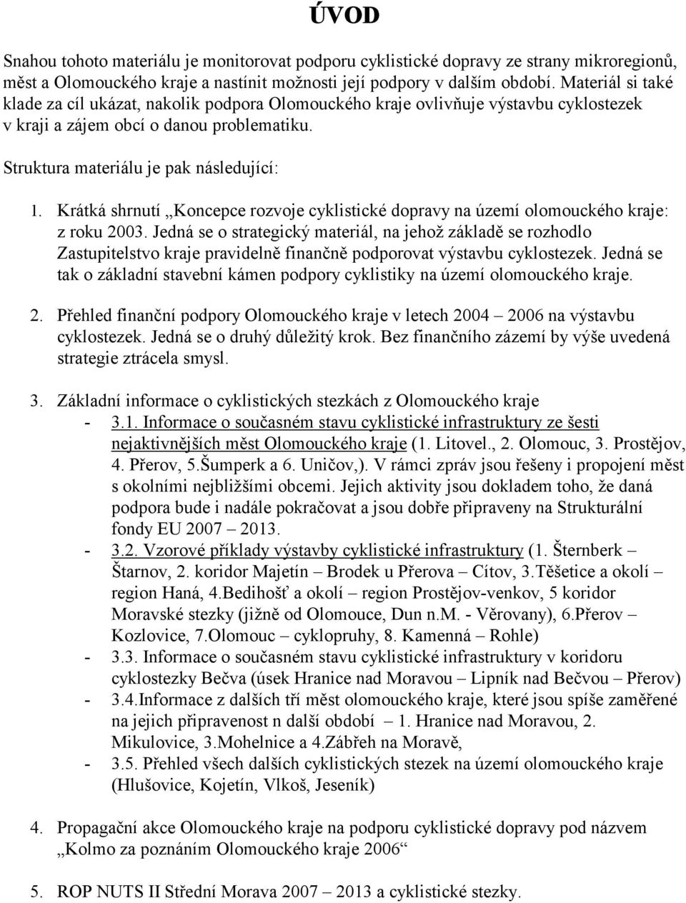 Krátká shrnutí Koncepce rozvoje cyklistické dopravy na území olomouckého kraje: z roku 2003.