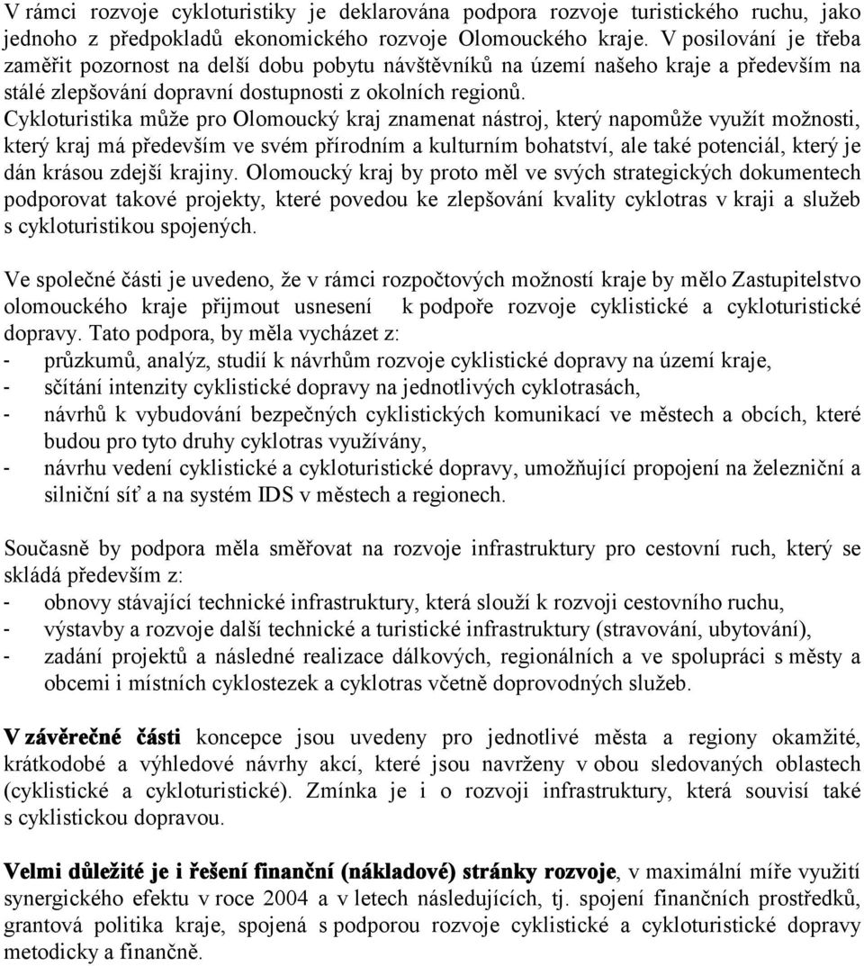 Cykloturistika může pro Olomoucký kraj znamenat nástroj, který napomůže využít možnosti, který kraj má především ve svém přírodním a kulturním bohatství, ale také potenciál, který je dán krásou