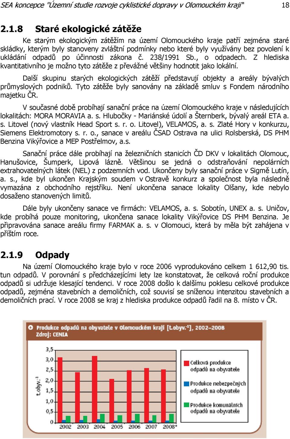 ukládání odpadů po účinnosti zákona č. 238/1991 Sb., o odpadech. Z hlediska kvantitativního je možno tyto zátěže z převážné většiny hodnotit jako lokální.