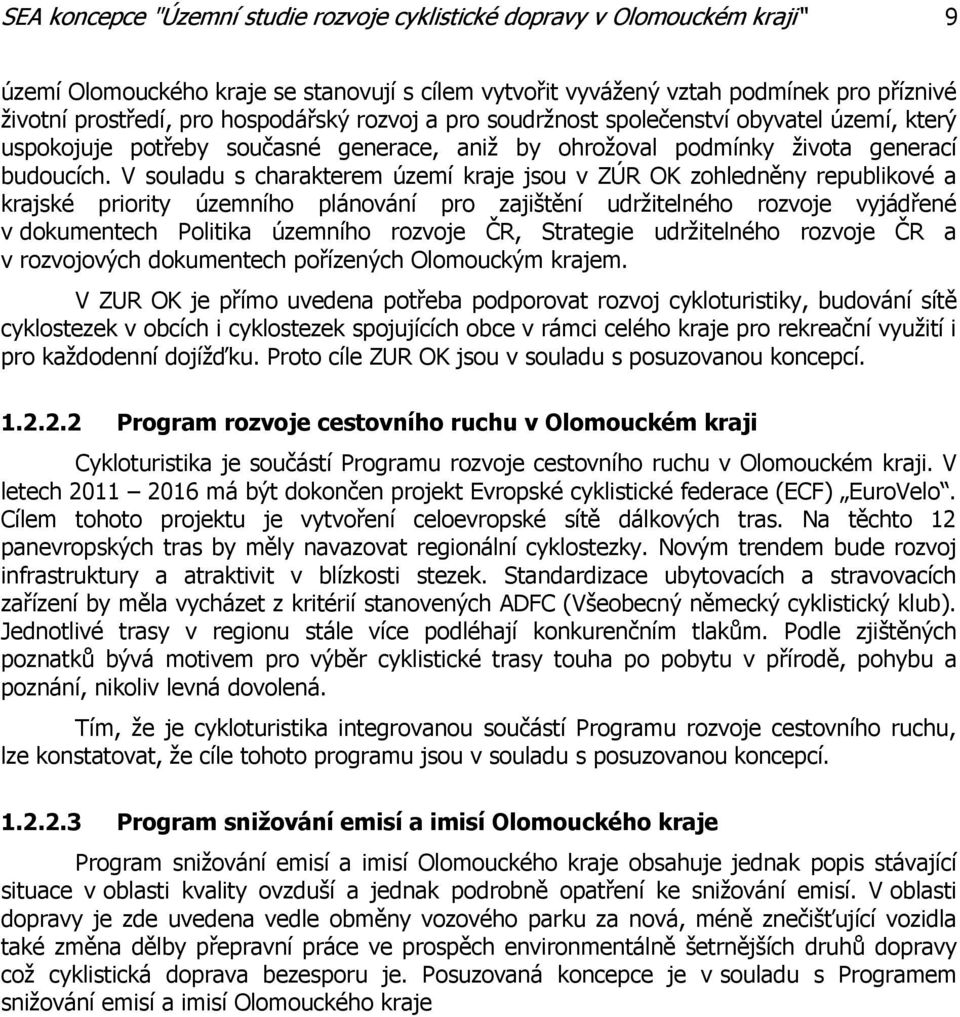 V souladu s charakterem území kraje jsou v ZÚR OK zohledněny republikové a krajské priority územního plánování pro zajištění udržitelného rozvoje vyjádřené v dokumentech Politika územního rozvoje ČR,