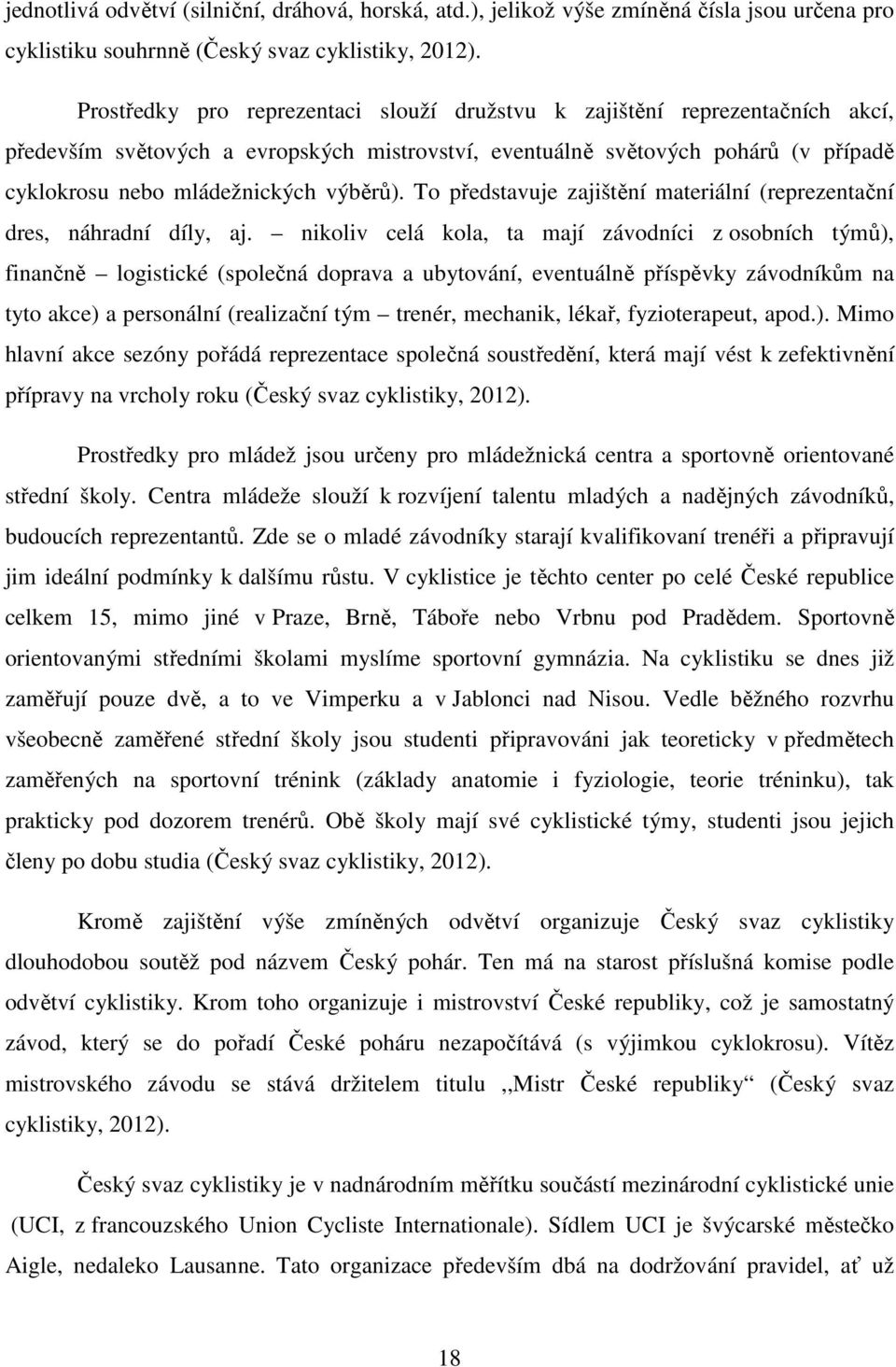 výběrů). To představuje zajištění materiální (reprezentační dres, náhradní díly, aj.