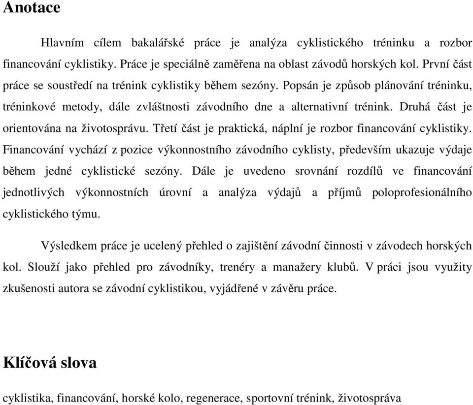 Druhá část je orientována na životosprávu. Třetí část je praktická, náplní je rozbor financování cyklistiky.