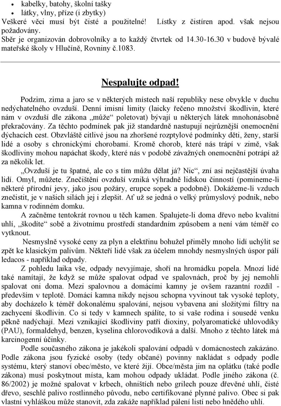 Podzim, zima a jaro se v některých místech naší republiky nese obvykle v duchu nedýchatelného ovzduší.