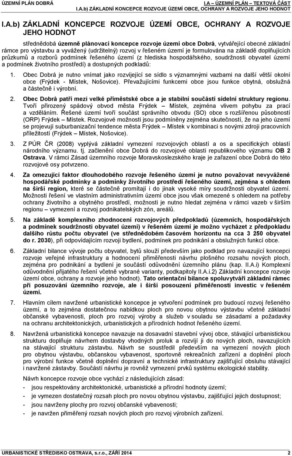 hlediska hospodářského, soudržnosti obyvatel území a podmínek životního prostředí) a dostupných podkladů: 1.