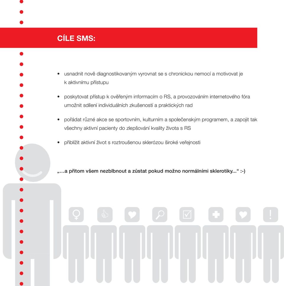akce se sportovním, kulturním a společenským programem, a zapojit tak všechny aktivní pacienty do zlepšování kvality života s RS