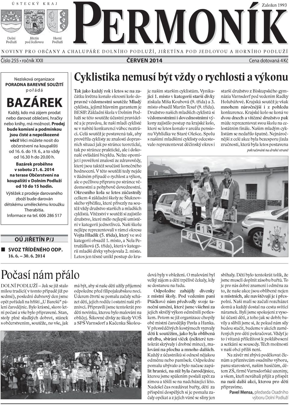 Prodej bude komisní a podmínkou jsou čisté a nepoškozené věci! Věci můžete nosit do občerstvení na koupališti od 16. 6. do 19. 6., a to vždy od 16.30 h do 20.00 h. Bazárek proběhne v sobotu 21. 6. 2014 na terase Občerstvení na koupališti v Dolním Podluží od 10 do 15 hodin.