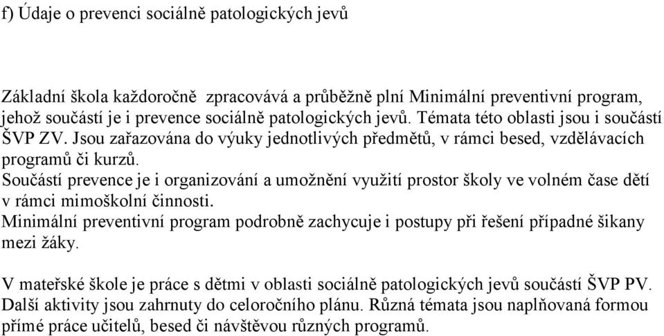 Součástí prevence je i organizování a umoţnění vyuţití prostor školy ve volném čase dětí v rámci mimoškolní činnosti.