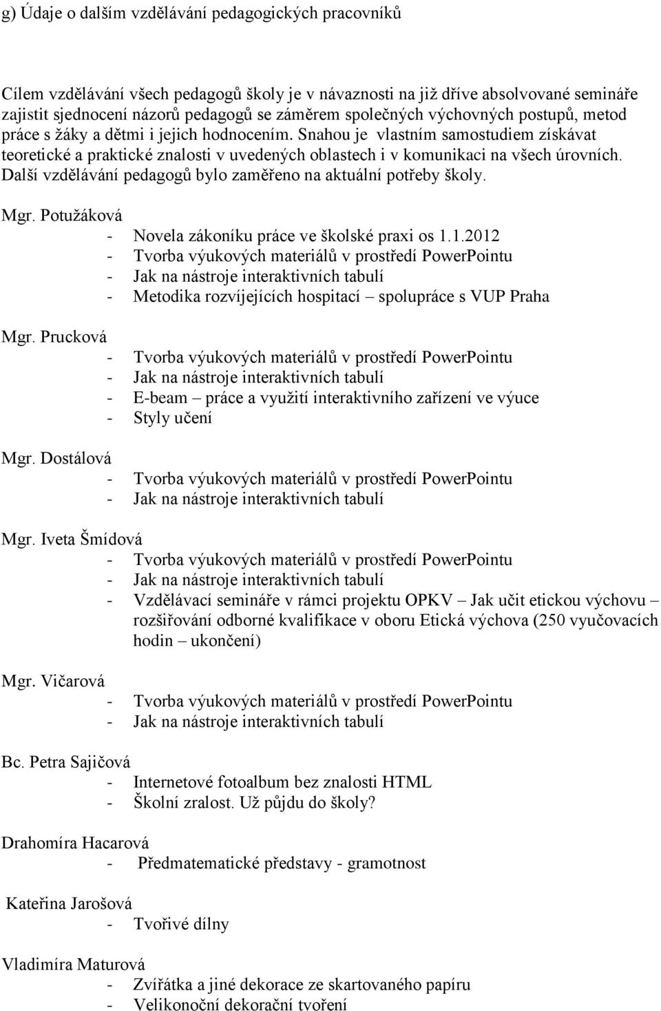 Další vzdělávání pedagogů bylo zaměřeno na aktuální potřeby školy. Mgr. Potuţáková - Novela zákoníku práce ve školské praxi os 1.