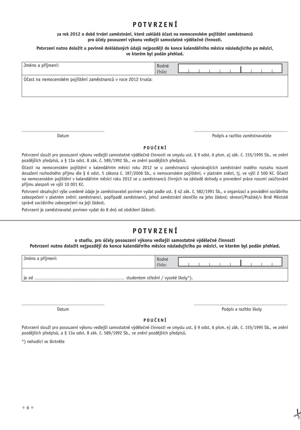 Jméno a příjmení: Účast na nemocenském pojištění zaměstnanců v roce 2012 trvala: Rodné číslo:.