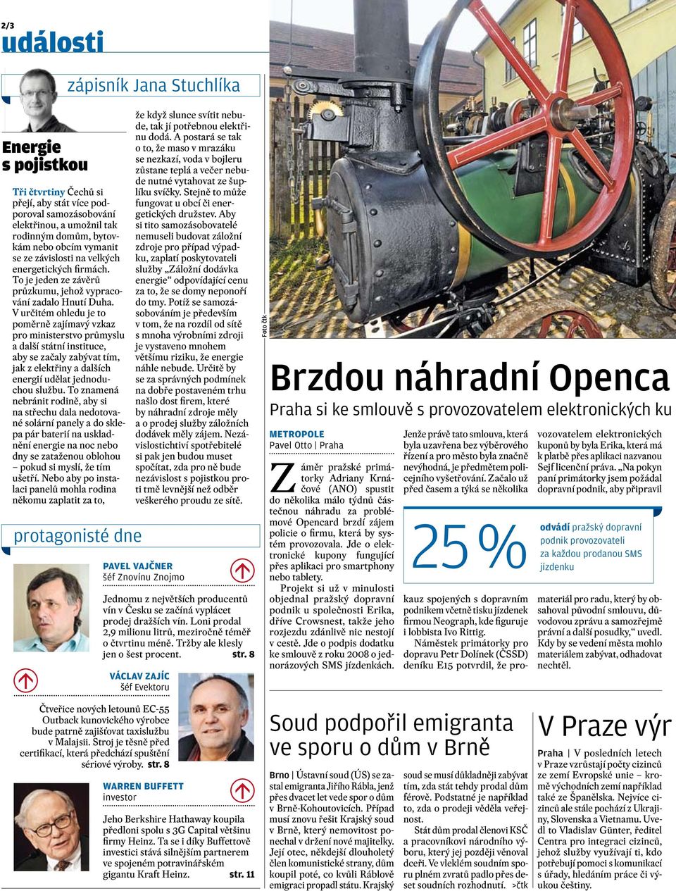 V určitém ohledu je to poměrně zajímavý vzkaz pro ministerstvo průmyslu a další státní instituce, aby se začaly zabývat tím, jak z elektřiny a dalších energií udělat jednoduchou službu.