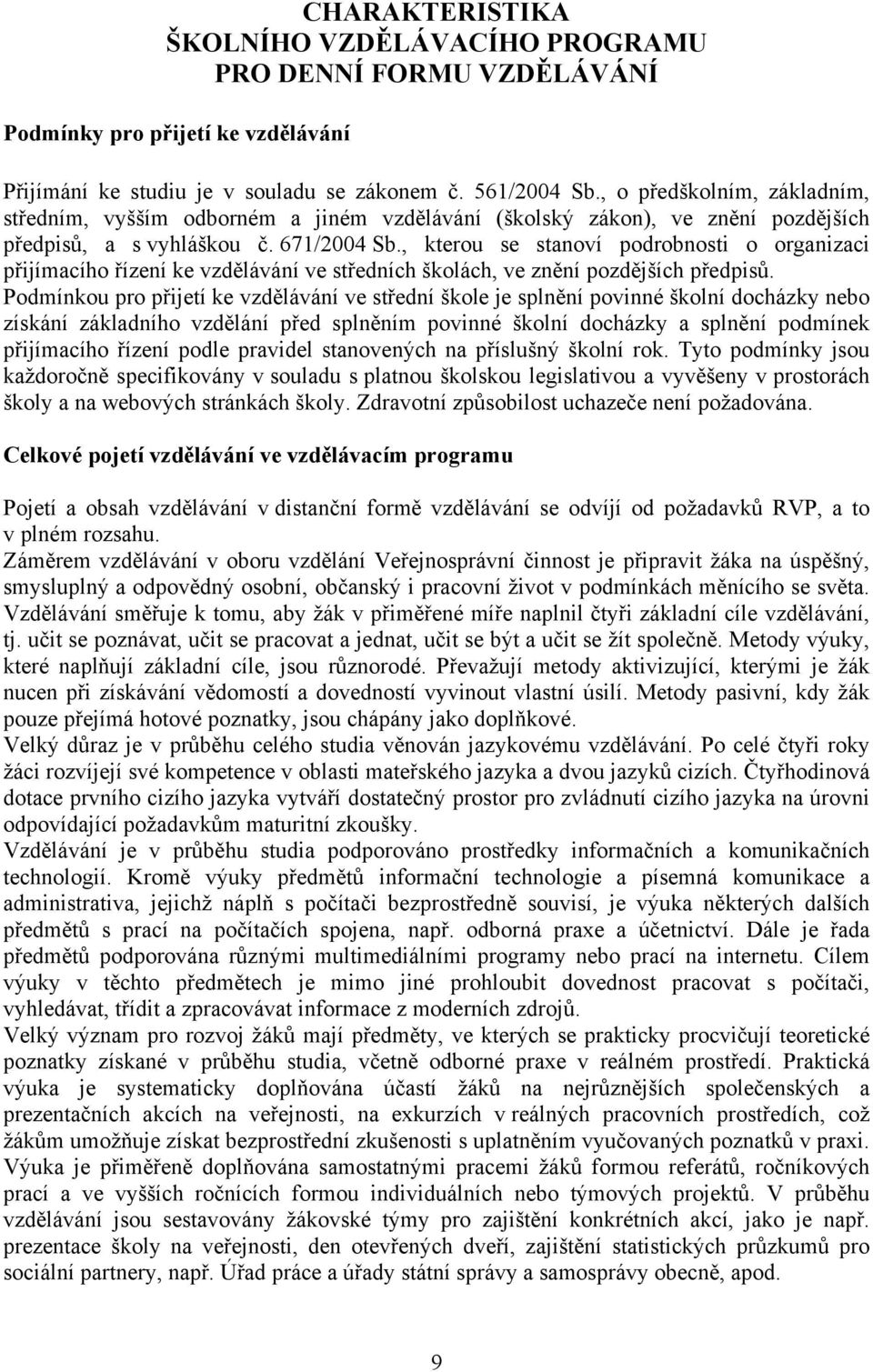 , kterou se stanoví podrobnosti o organizaci přijímacího řízení ke vzdělávání ve středních školách, ve znění pozdějších předpisů.